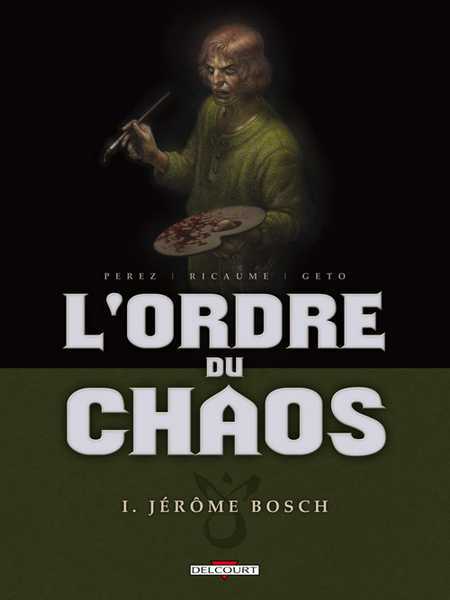 Ricaume-s+perez-d, L'ordre Du Chaos T01 - Jerome Bosch