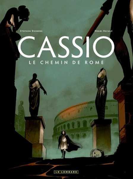 Desberg Stephen, Cassio - Tome 5 - Le Chemin De Rome 