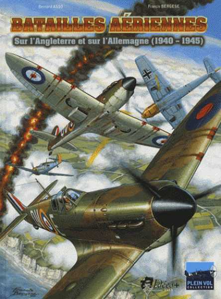 Asso/bergese, Plein Vol - T02 - Batailles Aeriennes Sur L'angleterre Et L'allemagne (1940-1945)