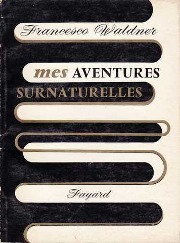 Waldner Francesco, Mes aventures surnaturelles