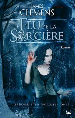 Les bannis et les proscrits 1 - Le feu de la sor'ci�re