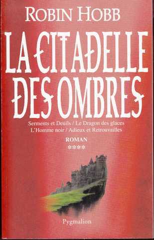 La citadelle des ombres 4 - Serments et deuils ; Le dragon des glaces ; L'homme noir & Adieux et retrouvailles