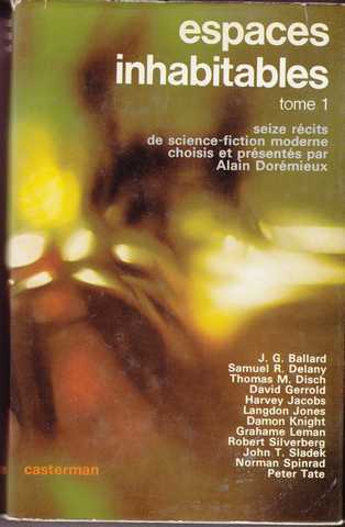 Espaces inhabitables T1. (Seize r�cits de science-fiction moderne choisis et pr�sent�s par Alain Dor�mieux). J.G. Ballard, Samuel Delany, Thomas M. Dish, David Gerrold, Harvey Jacobs...
