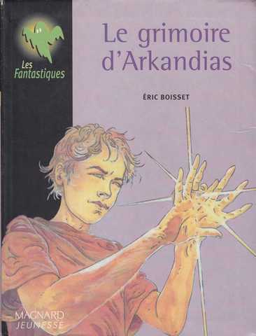 La trilogie d'arkandias 1 - Le grimoire d'Arkandias