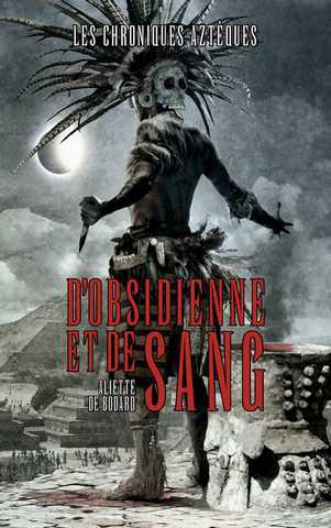 Chroniques Azt�ques 1 - D'obsidienne et de sang