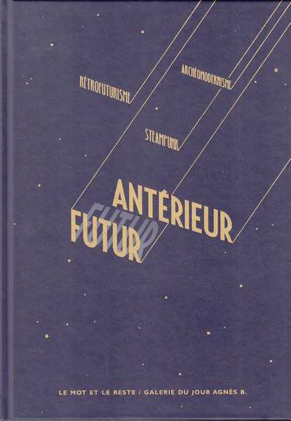 Futur antrieur - Retrofuturisme, Steampunk et archomodernisme