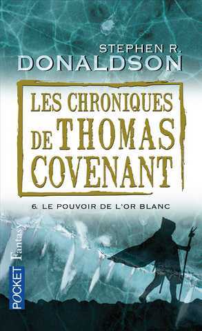 Les chroniques de Thomas Covenant 6 - Le pouvoir de l'or blanc