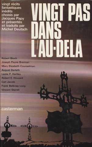 Vingt pas dans l'au-del. (Vingt rcits fantastiques indits choisis par Jacques Papy, prsents et traduits par Michel Deutsch). Robert Bloch, Joseph Payne Brennan, Mary Elizabeth Counselman, August Derleth, Leslie P. Hartley...