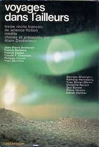 Voyages dans l'ailleurs. (Treize r�cits fran�ais de science-fiction in�dits choisis et pr�sent�s par Alain Dor�mieux). Jean-pierre Andrevon, Francis Bessi�re, Francis Carsac, Claude F. Cheinisse, Philippe Curval...)