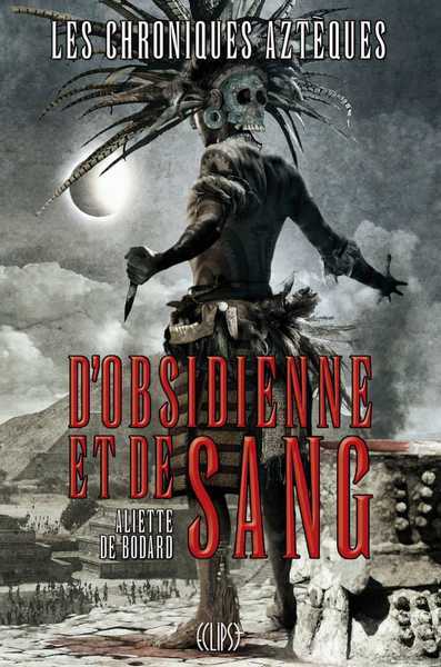 Chroniques Aztques 1 - D'obsidienne et de sang