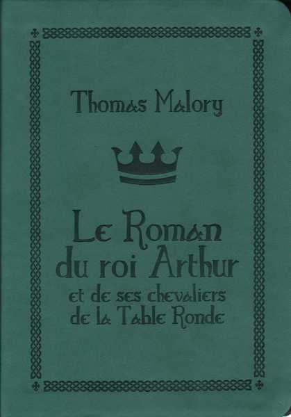 Le roman du roi arthur et de ses chevaliers de la table ronde - version cuir
