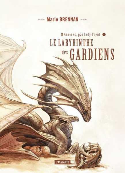 M�moires, par Lady Trent 4 - Le labyrinthe des gardiens