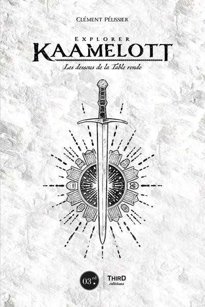 Explorer Kaamelott - Les dessous de la Table Ronde