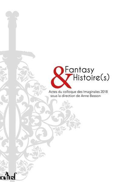 Fantasy & Histoire. Actes du colloque des Imaginales 2018
