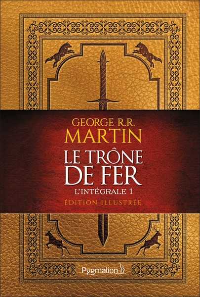 Le trone de fer - l'int�grale 1 - Edition illustr�e