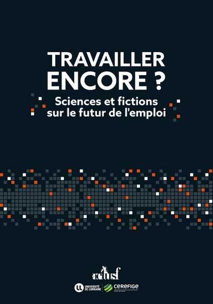 Travailler encore ? Sciences et fictions sur le futur de l'emploi