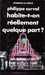 Curval Philippe,Habite-t-on réellement quelque part ?