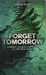 Dunn Pintip,Forget Tomorrow - Tome 1 - Vol01